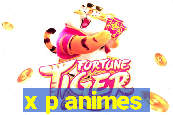 x p animes
